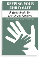 Keeping Your Child Safe: A Guidebook for Christian Parents (Paperback)